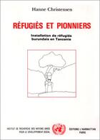 Couverture du livre « Réfugiés et pionniers ; installation de réfugiés burundais en Tanzanie » de Hanne Christensen aux éditions Editions L'harmattan