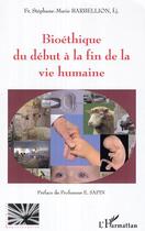 Couverture du livre « Bioethique du debut a la fin de la vie humaine » de Barbellion S-M. aux éditions Editions L'harmattan