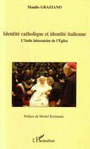 Couverture du livre « Identité catholique et identité italienne ; l'Italie laboratoire de l'église » de Manlio Graziano aux éditions Editions L'harmattan