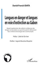 Couverture du livre « Langues en danger et langues en voie d'extinction au Gabon ; quand la génération des enfants se détourne des langues vernaculaires ou quand les parents détournent leurs enfants de la langue de la communauté » de Daniel Franck Idiata aux éditions Editions L'harmattan