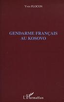 Couverture du livre « Gendarme français au Kosovo » de Yves Flocon aux éditions Editions L'harmattan