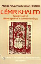 Couverture du livre « L'Émir Khaled, premier za'im ? identité algérienne et colonialisme français » de Ahmed Koulakssis et Gilbert Meynie aux éditions Editions L'harmattan