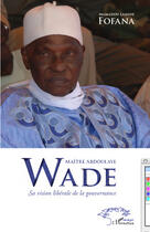 Couverture du livre « Maître Abdoulaye Wade ; sa vision libérale de la gouvernance » de Mamadou Lamine Fofana aux éditions L'harmattan