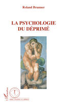 Couverture du livre « La psychologie du déprimé » de Roland Brunner aux éditions Editions L'harmattan