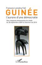 Couverture du livre « Guinée ; l'aurore d'une démocratie » de Francois Lonseny Fall aux éditions L'harmattan