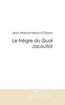 Couverture du livre « Le negre du quai jacoutot » de Meka D'Obam J-M. aux éditions Le Manuscrit