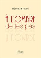 Couverture du livre « À l'ombre de tes pas » de Pierre Le Boulaire aux éditions Amalthee