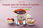 Couverture du livre « CRAQUEZ POUR : les fondues et les raclettes ! 30 recettes conviviales à partager » de Catherine Mery aux éditions Mango