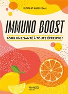 Couverture du livre « Immuno boost ; pour une santé à toute épreuve ! » de Nicolas Aubineau aux éditions Mango