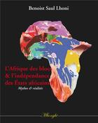 Couverture du livre « L'Afrique des blocs et l'indépendance des Etats africains ; mythes et réalités » de Benoist Saul Lhoni aux éditions Books On Demand