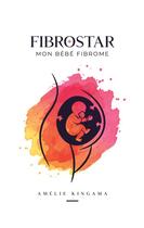 Couverture du livre « Fibrostar Mon Bébé Fibrome » de Amélie Kingama aux éditions Books On Demand