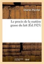 Couverture du livre « Le proces de la matiere grasse du lait » de Porcher Charles aux éditions Hachette Bnf