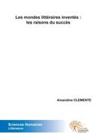 Couverture du livre « Les mondes littéraires inventés ; les raisons du succès » de Amandine Clemente aux éditions Edilivre