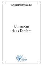 Couverture du livre « Un amour dans l'ombre » de Keira Bouhassoune aux éditions Edilivre