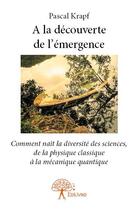Couverture du livre « A la découverte de l'émergence » de Pascal Krapf aux éditions Edilivre