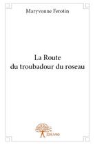 Couverture du livre « La route du troubadour du roseau » de Maryvonne Ferotin aux éditions Edilivre
