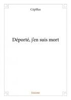 Couverture du livre « Déporté, j'en suis mort » de Cephas aux éditions Edilivre