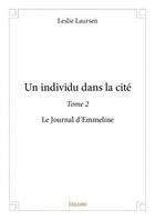 Couverture du livre « Un individu dans la cité t.2 ; le journal d'Emmeline » de Leslie Laursen aux éditions Edilivre