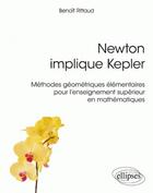 Couverture du livre « Newton implique Kepler ; méthodes géometriques élémentaires pour l'enseignement supérieur en mathématiques » de Benoit Rittaud aux éditions Ellipses