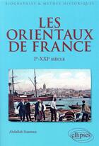 Couverture du livre « Les Orientaux de France ; Ier-XXIe siècle » de Abdallah Naaman aux éditions Ellipses