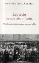 Couverture du livre « Les récits de nos vies atteintes ; une histoire arménienne inconcevable » de Martine Hovanessian aux éditions L'harmattan