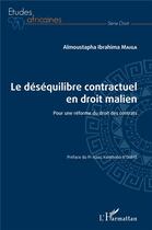 Couverture du livre « Le déséquilibre contractuel en droit malien ; pour une reforme du droit des contrats » de Maiga A I. aux éditions L'harmattan
