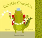 Couverture du livre « Camille Crocodile » de Julie Mercier et Pierre Crooks aux éditions Balivernes