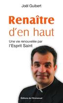 Couverture du livre « Renaître d'en haut ; une vie renouvelée par l'esprit saint » de Joel Guibert aux éditions Editions De L'emmanuel