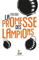 Couverture du livre « La promesse des lampions » de Pierre Dubois aux éditions Moutons Electriques