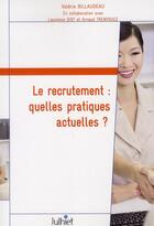 Couverture du livre « Le recrutement ; quelles pratiques actuelles ? » de Valerie Billaudeau et Laurence Diot aux éditions Eyrolles