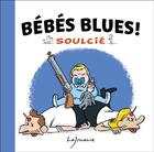 Couverture du livre « Bébés blues » de Thibaut Soulcie aux éditions Lajouanie