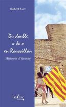 Couverture du livre « Du double « je » en Roussillon ; histoires d'identité » de Robert Saut aux éditions Balzac