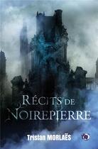 Couverture du livre « Récits de Noirepierre » de Tristan Morlaës aux éditions Editions Du 38