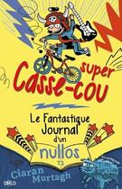 Couverture du livre « Le fantastique journal d'un nullos T.1 ; super casse-cou » de Ciaran Murtagh aux éditions Dreamland