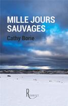 Couverture du livre « Mille jours sauvages » de Cathy Borie aux éditions La Remanence
