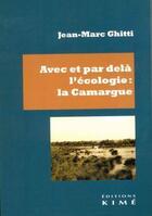 Couverture du livre « Avec et par delà l'écologie : la Camargue » de Jean-Marc Ghitti aux éditions Kime