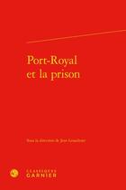 Couverture du livre « Port-Royal et la prison » de Lesaulnier Jean aux éditions Classiques Garnier