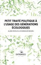 Couverture du livre « Petit traité politique à l'usage des générations écologiques » de Dominique Bourg et Alain Papaux aux éditions Entremises