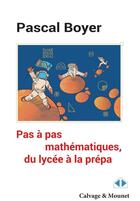 Couverture du livre « Pas à pas mathématiques, du lycée à la prépa » de Pascal Boyer aux éditions Calvage Mounet
