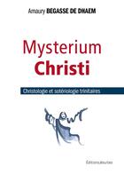 Couverture du livre « Mysterium christi : christologie et sotériologie trinitaires » de Amaury Begasse De Dhaem aux éditions Jesuites