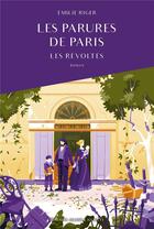 Couverture du livre « Les parures de paris : Les révoltes » de Emilie Riger aux éditions Jeanne & Juliette
