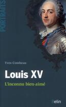 Couverture du livre « Louis XV ; l'inconnu bien-aimé » de Yves Combeau aux éditions Belin