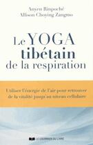 Couverture du livre « Le yoga tibétain de la respiration » de Anyen Rinpoche aux éditions Courrier Du Livre