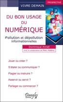 Couverture du livre « Du bon usage du numérique ; pollution et dépollution informationnelles » de Dominique Annet aux éditions Dangles