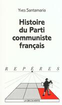 Couverture du livre « Histoire du parti communiste francais » de Yves Santamaria aux éditions La Decouverte