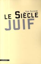 Couverture du livre « Le siècle juif » de Yuri Slezkine aux éditions La Decouverte