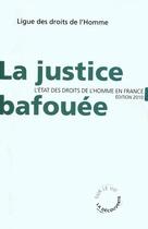 Couverture du livre « La justice bafouée ; l'état des droits de l'Homme en France (édition 2010) » de Ligue Droits Homme aux éditions La Decouverte