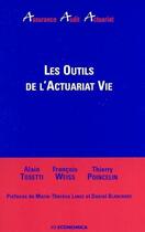 Couverture du livre « Les outils de l'actuariat vie » de Alain Tosetti et François Weiss et Thierry Poincelin aux éditions Economica
