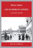 Couverture du livre « Les papiers d'Aspern ; et sept autres nouvelles » de Henry James aux éditions La Difference