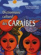 Couverture du livre « Dictionnaire culturel des Caraïbes ; histoire, littérature, arts plastiques, musique, traditions populaires » de Duviols/Urena-Rib aux éditions Ellipses